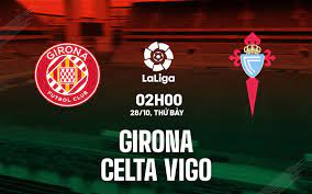 Girona vs Celta Vigo – Soi kèo bóng 02h00 28/10/2023 – VĐQG Tây Ban Nha