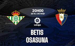 Betis vs Osasuna – Nhận định kèo bóng đá 20h00 29/10/2023 – VĐQG Tây Ban Nha