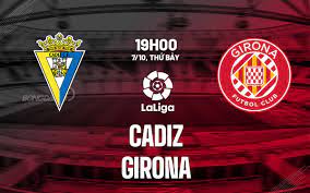 Cádiz vs Girona – Soi kèo bóng 19h00 07/10/2023 – VĐQG Tây Ban Nha