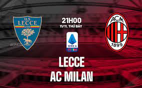 Lecce vs Milan – Soi kèo bóng 21h00 11/11/2023 – Ngoại hạng Anh