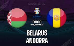 Belarus vs Andorra – Nhận định kèo bóng đá 00h00 19/11/2023 – Vòng loại Euro 2024