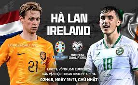 Hà Lan vs Ireland – Nhận định kèo bóng đá 02h45 19/11/2023 – Vòng loại Euro 2024