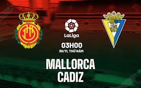 Mallorca vs Cadiz CF – Nhận định kèo bóng đá 03h00 30/11/2023 – VĐQG Tây Ban Nha