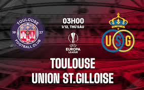 Toulouse vs Royale Union Saint-Gilloise – Soi kèo bóng 03h00 01/12/2023 – UEFA Europa League