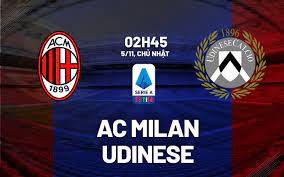Milan vs Udinese – Soi kèo bóng 02h45 05/11/2023 – VĐQG Italia