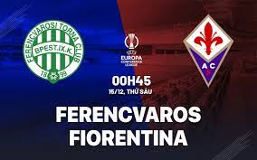 Ferencvaros vs Fiorentina – Nhận định kèo bóng đá 00h45 15/12/2023 – Europa League