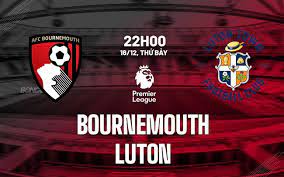 Bournemouth vs Luton Town – Soi kèo bóng 22h00 16/12/2023 – Ngoại hạng Anh