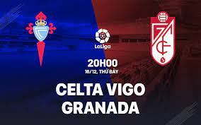 Celta Vigo vs Granada – Soi kèo bóng 20h00 16/12/2023 – VĐQG Tây Ban Nha