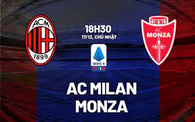 Milan vs Monza – Soi kèo bóng 18h30 17/12/2023 – VĐQG Italia