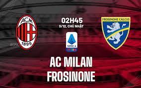 AC Milan vs Frosinone – Nhận định kèo bóng đá 02h45 03/12/2023 – VĐQG Italia