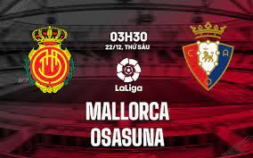 Mallorca vs Osasuna – Soi kèo bóng 03h30 22/12/2023 – VĐQG Tây Ban Nha