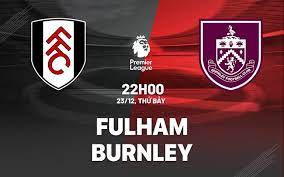 Fulham vs Burnley – Soi kèo bóng 22h00 23/12/2023 – Ngoại hạng Anh