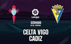 Celta Vigo vs Cádiz – Soi kèo bóng 03h00 05/12/2023 – VĐQG Tây Ban Nha