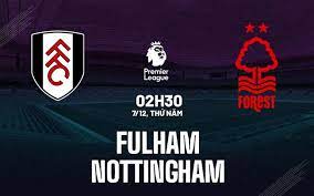 Fulham vs Nottingham Forest – Soi kèo bóng 02h30 07/12/2023 – Ngoại hạng Anh