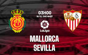 Mallorca vs Sevilla – Nhận định kèo bóng đá 03h00 10/12/2023 – VĐQG Tây Ban Nha