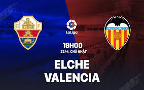 Elche vs Valencia – Soi kèo bóng 19h00 23/04/2023 – VĐQG Tây Ban Nha