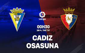 Cádiz vs Osasuna – Soi kèo bóng 00h30 26/04/2023 – VĐQG Tây Ban Nha