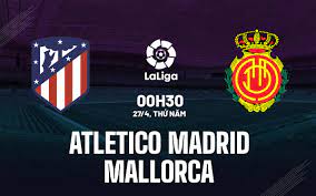 Atlético Madrid vs Mallorca – Soi kèo bóng 00h30 27/04/2023 – VĐQG Tây Ban Nha