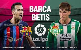Barcelona vs Betis – Nhận định kèo bóng đá 02h00 30/04/2023 – VĐQG Tây Ban Nha