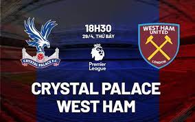 Crystal Palace vs West Ham – Soi kèo bóng 18h30 29/04/2023 – Ngoại hạng Anh
