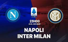 Napoli vs Inter Milan – Nhận định kèo bóng đá 23h00 21/05/2023 – VĐQG Italia