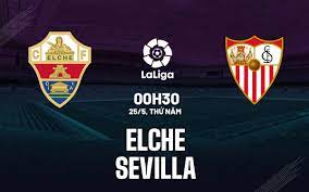 Elche vs Sevilla – Soi kèo bóng 00h30 25/05/2023 – VĐQG Tây Ban Nha