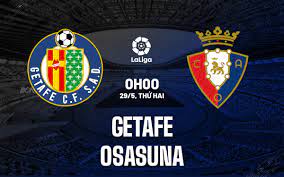 Getafe vs Osasuna – Nhận định kèo bóng đá 00h00 29/05/2023 – VĐQG Tây Ban Nha