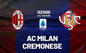 AC Milan vs Cremonese – Nhận định kèo bóng đá 02h00 04/05/2023 – VĐQG Italia