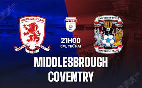 Middlesbrough vs Coventry – Nhận định kèo bóng đá 21h00 08/05/2023 – Hạng Nhất Anh