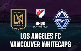 Los Angeles FC vs Vancouver Whitecaps- Nhận định kèo bóng đá 09h30 25/6/2023 – Nhà Nghề Mỹ