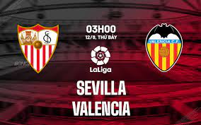 Sevilla vs Valencia – Soi kèo bóng 02h30 12/08/2023 – VĐQG Tây Ban Nha
