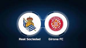 Real Sociedad vs Girona – Soi kèo bóng 22h00 12/08/2023 – VĐQG Tây Ban Nha