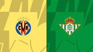 Villarreal vs Real Betis – Soi kèo bóng 00h30 14/08/2023 – VĐQG Tây Ban Nha