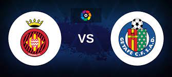 Girona vs Getafe – Nhận định kèo bóng đá 22h30 20/08/2023 – VĐQG Tây Ban Nha