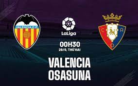 Valencia vs Osasuna- Nhận định kèo bóng đá 00h30 28/08/2023 – VĐQG Tây Ban Nha