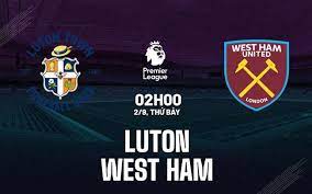 Luton vs West Ham- Soi kèo bóng 02h00 02/09/2023 – Ngoại hạng Anh