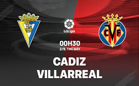 Cadiz CF vs Villarreal- Nhận định kèo bóng đá 00h30 02/09/2023 – VĐQG Tây Ban Nha