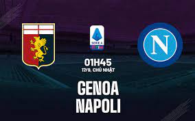 Genoa vs Napoli – Soi kèo bóng 01h45 17/09/2023 – VĐQG Italia