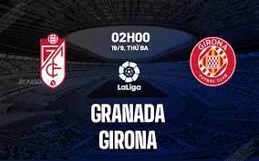 Granada vs Girona – Soi kèo bóng 02h00 19/09/2023 – VĐQG Tây Ban Nha