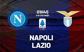 Napoli vs Lazio – Nhận định kèo bóng đá 01h45 03/09/2023 – VĐQG Italia