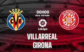Villarreal vs Girona – Nhận định kèo bóng đá 00h00 28/09/2023 – VĐQG Tây Ban Nha