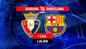 Osasuna vs Barcelona – Soi kèo bóng 02h00 04/09/2023 – VĐQG Tây Ban Nha