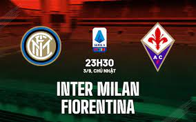 Inter Milan vs Fiorentina – Nhận định kèo bóng đá 23h30 03/09/2023 – VĐQG Italia