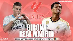Girona vs Real Madrid – Soi kèo bóng 23h30 30/09/2023 – VĐQG Tây Ban Nha
