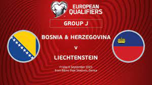 Bosnia & Herzegovina vs Liechtenstein – Nhận định kèo bóng đá 01h45 09/09/2023 – Vòng Loại Euro 2024
