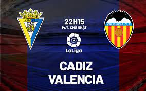 Cádiz vs Valencia – Soi kèo bóng 22h15 14/01/2024 – VĐQG Tây Ban Nha