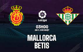 Mallorca vs Real Betis – Soi kèo bóng 03h00 28/01/2024 – VĐQG Tây Ban Nha