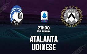 Atalanta vs Udinese – Soi kèo bóng 21h00 27/01/2024 – VĐQG Italia