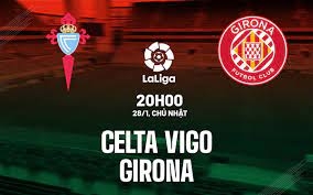 Celta Vigo vs Girona FC – Soi kèo bóng 20h00 28/01/2024 – VĐQG Tây Ban Nha