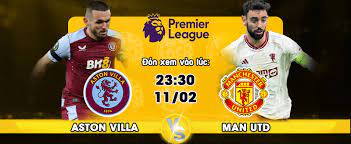 Aston Villa vs Manchester United – Soi kèo bóng 23h30 11/02/2024 – Ngoại hạng Anh